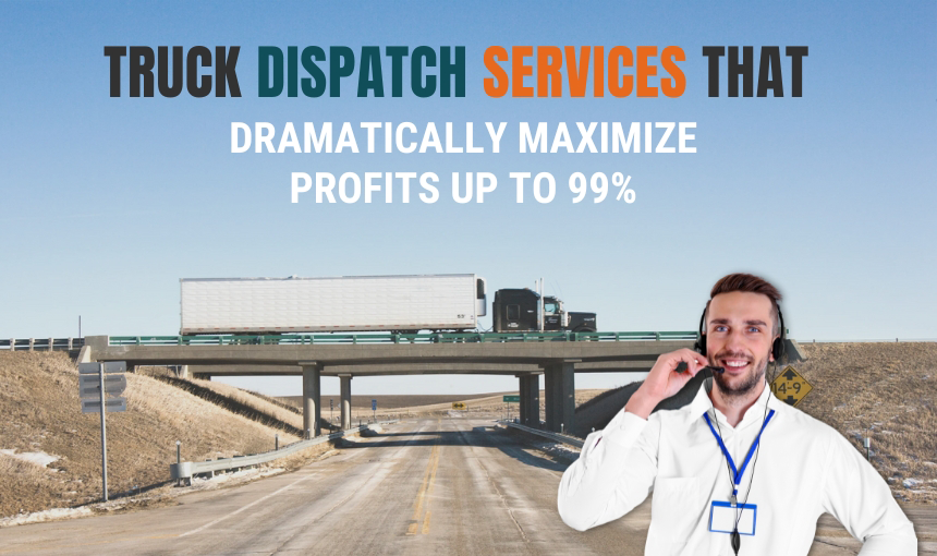 Truck Dispatch Services That Dramatically Maximize Profits up to 99%