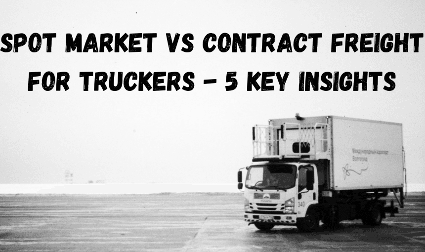 SPOT MARKET VS CONTRACT FREIGHT FOR TRUCKERS - 5 KEY INSIGHTS